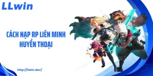Cách Nạp RP Liên Minh Huyền Thoại Chuẩn Cùng Chuyên Gia