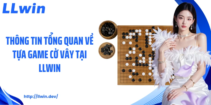 Thông tin tổng quan về tựa game cờ vây tại LLWIN